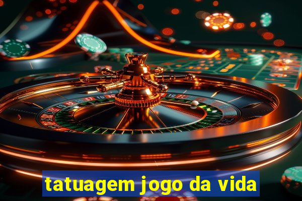 tatuagem jogo da vida